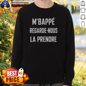 Awesome M'Bappé Regarde Nous LA Prendre Sweatshirt featuring a bold design and comfortable fit
