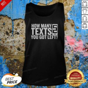 Pretty How Many Texts You Got Left tank top optimized, showcasing a trendy design on a comfortable tank top.