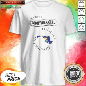Nice Just A Montana Girl Living In A Maryland World shirt optimized on shirt optimized