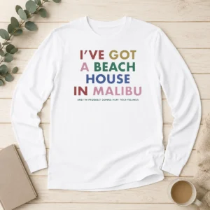 Top I'Ve Got A Beach House In Malibu Long Sleeve Shirt