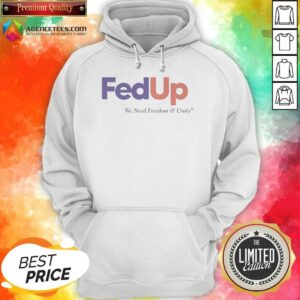Original Fedup We Need Freedom And Unity Parody Logo hoodie optimized for showcasing unique style