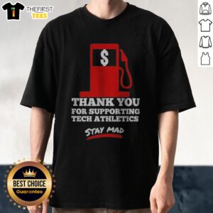 Official Thank You For Supporting Tech Athletics Stay Mad Shirt displayed on a clean background, showcasing its vibrant graphics.