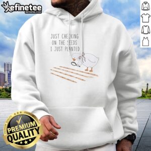 Pretty Goose Just Checking On The Seeds I Just Planted Funny hoodie featuring a whimsical goose graphic