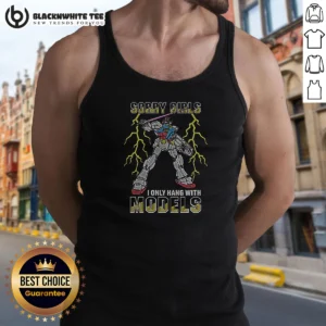 Hot Sorry Girls I Only Hang With Mech Models Tank Top