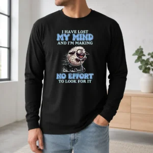 Nice I Have Lost My Mind And Im Making No Effort To Look For It Long Sleeve Shirt