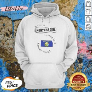 Awesome Just A Montana Girl Living In A Kansas World Montana Map State Flag hoodie optimized on hoodie optimized