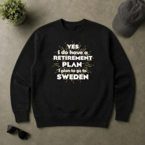 Pretty Yes I Do Have A Retirement Plan I Plan To Go To Sweden Sweater