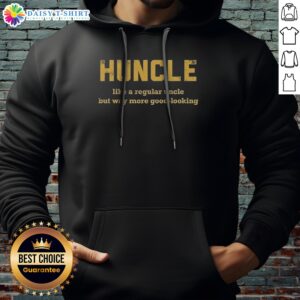 Funny Huncle Like A Regular Uncle But Way More Good Looking Hoodie for men and women