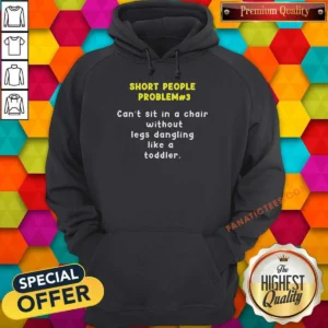 Top Short People Problem 3 Can T Sit In A Chair Without Legs Dangling Like A Toddler Hoodie