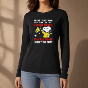 Awesome Snoopy There Is Nothing I Cant Do Except Reach The Top Shelf I Can'T Do That Long Sleeve Shirt