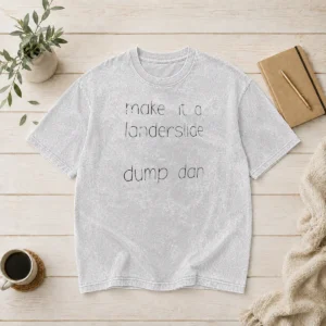 Top Make It A Landerslide Dump Dan Washed T-Shirt
