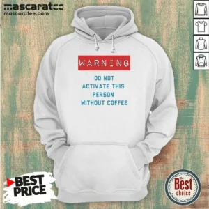 Original Warning Do Not Activate This Without Coffee Hoodie