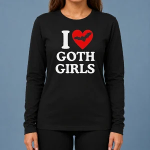 Top I Love Goth Girls Long Sleeve Shirt