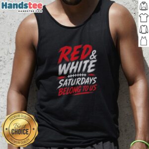 Pretty College Football Red White Game Day Saturdays Belong To Us Tank Top featuring a bold design for game days