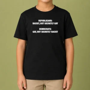 Top Nice Republicans Racist But Secretly Gay Democrats Gay But Secretly Racist Kids T-Shirt