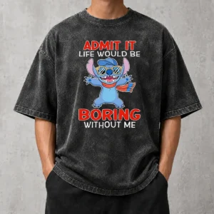Original Stitch Cute Cartoon Graphic Admit It Life Would Be Boring Without Me washed t shirt front view on white background