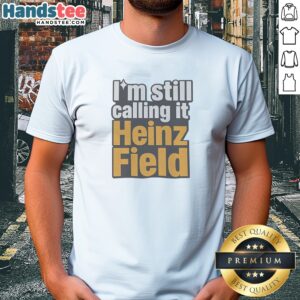 Hot I'M Still Calling It Heinz Field Pittsburgh Nostalgia Bold Varsity Text Shirt on a white background, classic crew neck tee