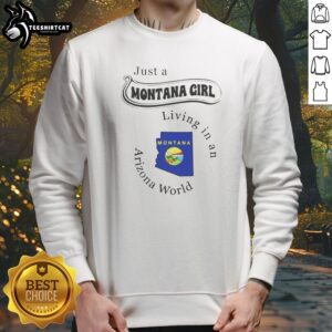 Nice Just A Montana Girl Living In An Arizona World Montana Map Sweatshirt on sweatshirt