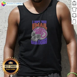 Top I Hope This Email Kill US Both Graphic Skull Tank Top