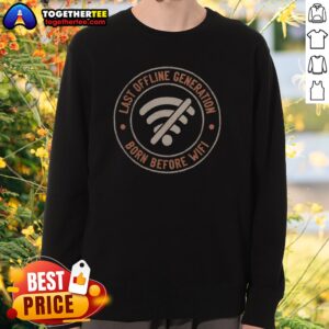 Pretty Last Offline Generation Born Before Wifi Sweatshirt showcasing a cozy fit and vibrant print.