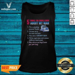 Pretty Truck 5 Things You Should Know About My Man 1 He Is A Freaking Awesome Trucker tank top optimized for women