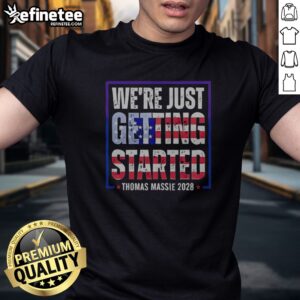 Pretty Thomas Massie 2028 Election Campaign US Politics We'Re Just Getting Started t shirt in vibrant colors