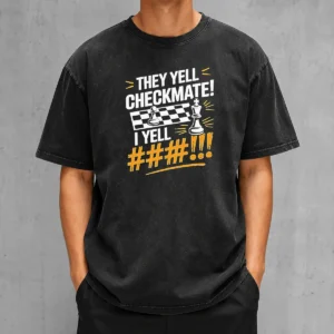 Funny Chess Pawn King Checkmate Quote Washed T-Shirt