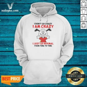 Top Snoopy I Don'T Go Crazy I Am Crazy I Just Go Normal From Time To Time Hoodie