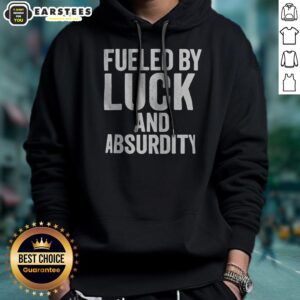 Top Fueled By Luck And Absurdity Retro Distressed Typography Inspiration hoodie featuring a unique design.