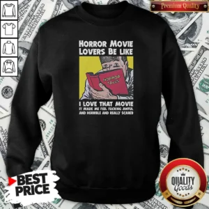Premium Horror Movie Lovers Be Like I Love That Movie It Made Me Feel Fucking Awful And Horrible And Really Scared Sweatshirt sweatshirt optimized in dark grey with bold white text