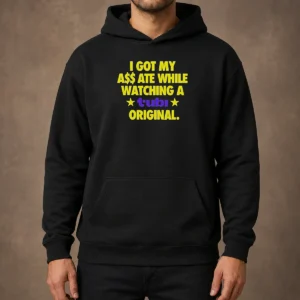 Premium I Got My A$$ Ate While Watching A Tubi Original Hoodie