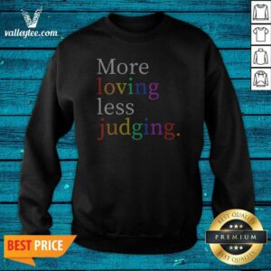 Funny Womens More Loving Less Judging Sweatshirt