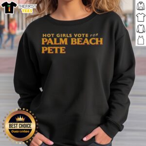 Nice Hot Girls Vote For Palm Beach Pete Sweatshirt in a cozy fit, perfect for casual outings.