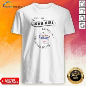 Hot Just An Iowa Girl Living In A Wisconsin World Iowa Map shirt optimized on shirt optimized