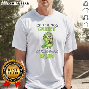 Hot Minion If I'M Too Quiet And Smiling You Might Want To Run Shirt featuring a quirky minion graphic