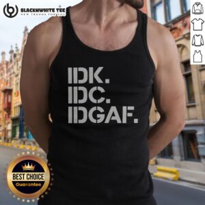 Premium Real Housewives Of Atlanta IDK IDC IDGAF Tank Top featuring bold graphic design