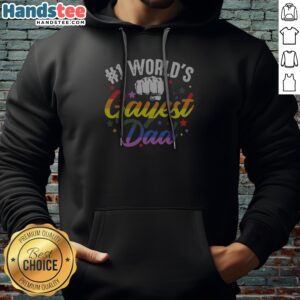 Nice Number 1 Worlds Gayest Dad Pride Rainbow Fist LGBTQIA Community Equality Lover Unisex T Sh Hoodie