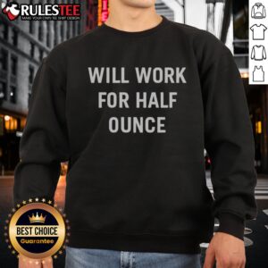 Good Will Work For Half Ounce Sweatshirt featuring a unique graphic design
