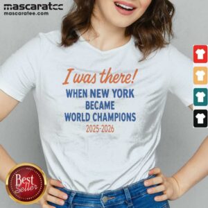 Funny New York Knicks World Champions 2025 2026 I Was There When New York Became printed on a blue v neck t-shirt