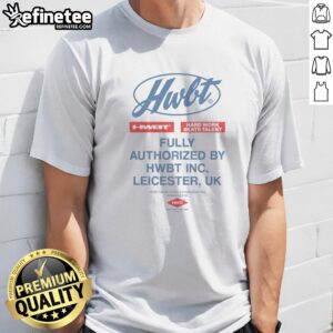 Premium Hwbt Hard Work Beats Talent Fully Authorized By Hwbt Inc Leicester UK Parts t-shirt displayed on a neutral background.