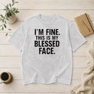 Good I'M Fine This Is My Blessed Face Washed T-Shirt