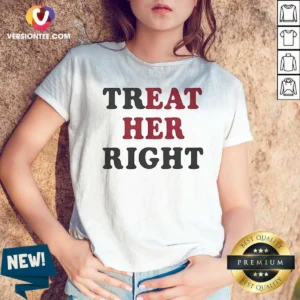 Top Happy Treat Her Right Eat Her V-Neck Shirt