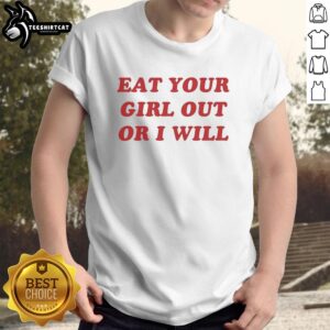 Awesome Eat Your Girl Out Or I Will Funny Red Text T-Shirt featuring bold red lettering on a black tee, perfect for humor.