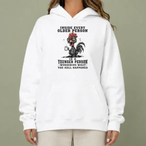 Hot Pretty Inside Every Older Person Is A Younger Person Wondering What The Hell Happened Hoodie
