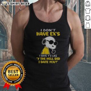 Pretty Snoopy Peanuts I Don'T Have Exes I Have Ys Like Y The Hell Did I Date You Tank Top featuring a playful Snoopy design