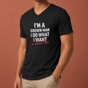 Pretty I'M A Grown Do What I Want My Daughter Wants V-Neck Shirt