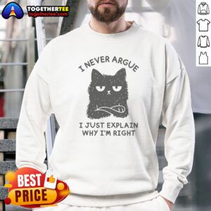 Pretty I Never Argue I Just Explain Why I'M Right sweatshirt in light grey with bold black text on front