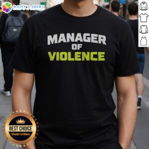 Original Manager Of Violence Shirt in vibrant colors, perfect for making a bold statement.