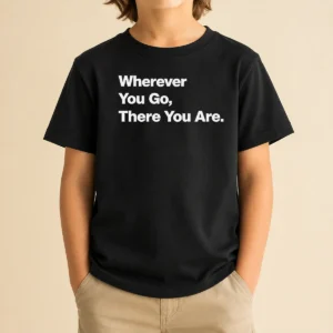 Funny Whenever You Go There You Are Kids T-Shirt