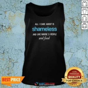 Original All I Care About Is Shameless And Like Maybe 3 People And Food Tank Top